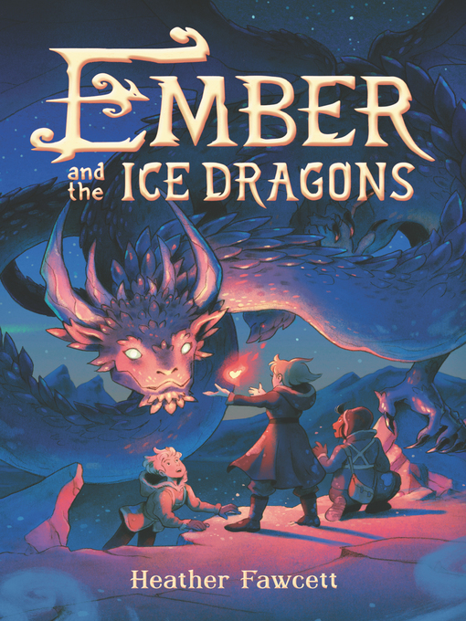 Title details for Ember and the Ice Dragons by Heather Fawcett - Wait list